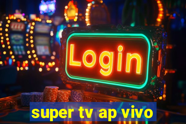 super tv ap vivo